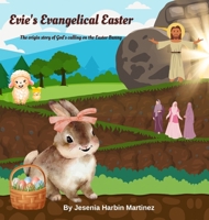 Evie's Evangelical Easter: The origin story of God's calling on the Easter Bunny B0HGCZZMPG Book Cover