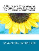 A Guide for Educational Coaching and Its effects on Student Achievement 1517462754 Book Cover