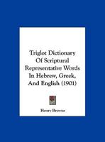 Triglot Dictionary Of Scriptural Representative Words In Hebrew, Greek, And English 1165814757 Book Cover