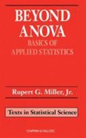 Beyond ANOVA: Basics of Applied Statistics (Texts in Statistical Science Series) 0412070111 Book Cover