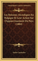 Les Boissons Alcooliques En Belgique Et Leur Action Sur L'Appauvrissement Du Pays (1884) 1160171041 Book Cover