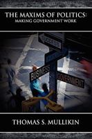 The Maxims of Politics: Making Government Work 0979017882 Book Cover