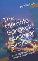 The Ultimate Bangkok Guide for Singles.: An in Depth Look at the Bangkok Singles Scene. 1092770704 Book Cover