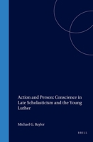 Action and Person: Conscience in Late Scholasticism and the Young Luther (Studies in Medieval and Reformation Thought , No 20) 9004047638 Book Cover