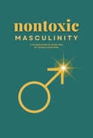 Nontoxic Masculinity: A Celebration of Good Men B0FKZ3WGHJ Book Cover