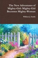 The New Adventures of Mighty-Girl: Mighty-Girl Becomes Mighty-Woman 1387271954 Book Cover
