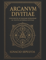“ARCANVM DIVITIAE: Coniurationes et Magia Obscura ad Triumphum et Opulentiam”: El Grimorio Supremo de Conjuración y Hechicería en Latín para el Éxito y la Riqueza”. (Spanish Edition) B0G2LFP1XV Book Cover