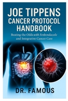 Joe Tippens Cancer Protocol Handbook: Beating the Odds with Fenbendazole and Integrative Cancer Care B0FPJ5BN6X Book Cover