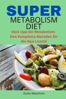 Super Metabolism Diet: Väck Upp din Metabolism: Den Kompletta Metoden för din Nya Livsstil (Swedish Edition) B0CNQ2XFW7 Book Cover
