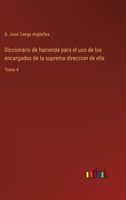 Diccionario de hacienda para el uso de los encargados de la suprema direccion de ella: Tomo 4 3368109936 Book Cover