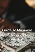 Guide to Maximize Profit Selling On Etsy B0DPLCD3JF Book Cover