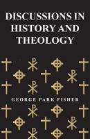 Discussions in History and Theology 0548704864 Book Cover