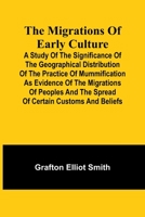 The migrations of early culture; A study of the significance of the geographical distribution of the practice of mummification as evidence of the ... and the spread of certain customs and beliefs 9357383484 Book Cover