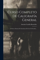 Curso Completo De Caligrafía General: O Nuevo Sistema De Enseñanza Del Arte De Escribir... 1016451563 Book Cover