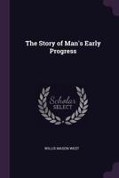 The Story of Man's Early Progress 1377987167 Book Cover