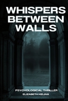 Whispers Between Walls: Psychological Thriller B0FSZ3FL5N Book Cover