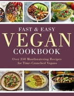 Fast & Easy Vegan Cookbook: Over 350 Mouthwatering Recipes for Time-Crunched Vegans B08L47RYFB Book Cover