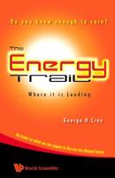 Energy Trail, the - Where It Is Leading: Do You Know Enough to Care? 981281857X Book Cover