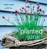 Planted Junk: A New Approach to Container Gardening 184172159X Book Cover