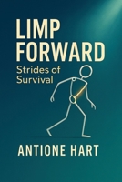 Limp Forward: Strides of Survival B0FQJVS3WV Book Cover