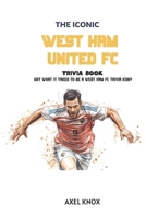 West Ham Football Club: The Iconic Westham FC Trivia Book (The Iconic Sports Trivia Collection) B0HFGXYMLB Book Cover