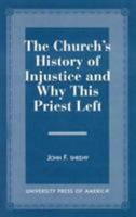 The Church's History of Injustice and Why this Priest Left 0761813101 Book Cover