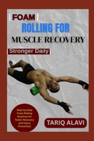 Foam Rolling for Muscle Recovery: Step-by-Step Foam Rolling Routines for Faster Recovery and Injury Prevention B0FSXQ1WNK Book Cover
