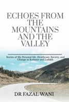 Echoes From The Mountains And The Valley: Stories of my personal life, Society, healthcare and change in Kashmir and Ladakh B0F1N2RVYB Book Cover