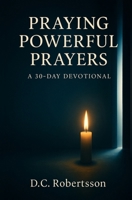 Praying Poweful Prayers: A 30-Day Devotional B0FG2BLMBK Book Cover