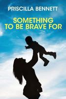 Something To Be Brave For 1975659880 Book Cover