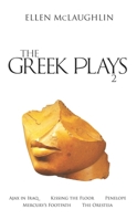 The Greek Plays 2: Ajax in Iraq, Kissing the Floor, Penelope, Mercury's Footpath, and the Oresteia 1559369914 Book Cover