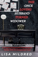 The Loving Husband Turned Widower: What Happens To A Once Loving Husband? A Gripping Suspenseful Psychological Thriller With An Unexpected Twist (Fiction | Thriller | True-Story) B0CP946CNV Book Cover