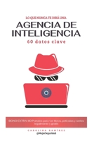 Lo que nunca te dirá una agencia de inteligencia: 60 DATOS CLAVE (Spanish Edition) 9945188860 Book Cover