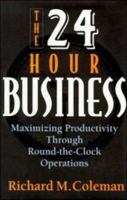 The Twenty-Four Hour Business: Maximizing Productivity Through Round-The-Clock Operations 0814402402 Book Cover