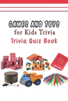 Games and Toys for Kids Trivia: Trivia Quiz Book B08VR7VDH1 Book Cover