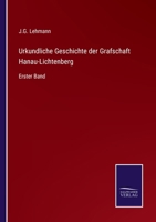 Urkundliche Geschichte der Grafschaft Hanau-Lichtenberg: Erster Band 3375081405 Book Cover