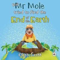 How Mr Mole Tried to Find the End of the Earth 1839342390 Book Cover