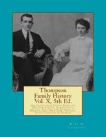 Thompson Family History Vol. X, 5th Ed.: All Ancestors from United Kingdom, Western Europe & Bohemia to Pennsylvania, New York, Virginia, South ... Barrett, Batdorf, Boles, Bordner et al 1499352719 Book Cover