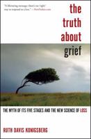 The Truth About Grief: The Myth of Its Five Stages and the New Science of Loss 1439148341 Book Cover