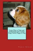 Learn How to Train and Understand your Cavalier King Charles Puppy & Dog 1329482980 Book Cover