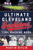 Ultimate Cleveland Indians Time Machine Book 1493040227 Book Cover