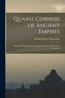 Quaint Corners of Ancient Empires: Southern India, Burma, and Manila ... Illustrated. 1015316476 Book Cover