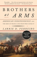 Brothers at Arms: American Independence and the Men of France and Spain Who Saved It 1101910305 Book Cover