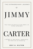 THE EXTRAORDINARY JOURNEY OF JIMMY CARTER: A STORY OF RESILIENCE, LEADERSHIP, AND SERVICE TO HUMANITY B0CWJPZ1R4 Book Cover