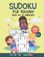 Sudoku für Kinder Von 6-8 Jahren: 200 Sudokus für Kinder von 6-8 Jahren, Mit Anleitungen und Lösungen, 4x4-6x6-9x9, Merkfähigkeit und logisches Denken verbessern Großdruck, Vol.1 B0942MLNZF Book Cover