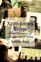 A 20th Century Bridge: Selected Memories of a Family Named Foley 1420866559 Book Cover