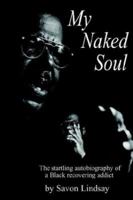 My Naked Soul: The Startling Autobiography of a Black Recovering Addict 1403378002 Book Cover