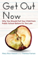 Get Out Now: Why You Should Pull Your Child from Public School Before It's Too Late 1621576469 Book Cover