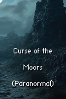 Curse of the Moors (Paranormal) B0DS6G3559 Book Cover
