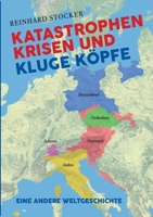 Katastrophen, Krisen und kluge Köpfe: Eine andere Weltgeschichte 3347070704 Book Cover